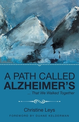 A Path Called Alzheimer's: ... That We Walked Together Paperback WestBow Press