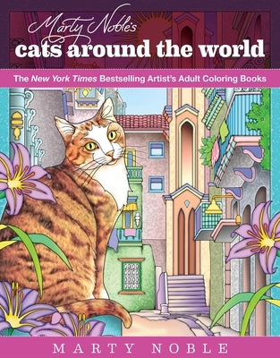 Marty Noble's Cats Around the World: New York Times Bestselling Artists' Adult Coloring Books by Noble, Marty
