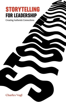 Storytelling for Leadership: Creating Authentic Connections Paperback Apocryphile Press