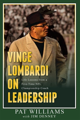 Vince Lombardi on Leadership: Life Lessons from a Five-Time NFL Championship Coach by Williams, Pat