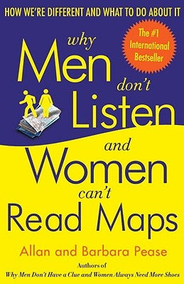 Why Men Don't Listen and Women Can't Read Maps: How We're Different and What to Do about It by Pease, Allan