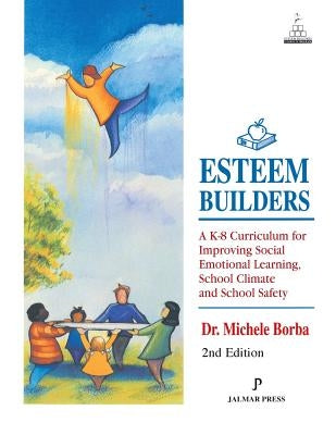 Esteem Builders: A K-8 Curriculum for Improving Social Emotional Learning, School Climate and School Safety Paperback Jalmar Press