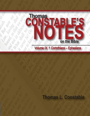 Thomas Constable's Notes on the Bible: Vol. 9: 1 Corinthians - Ephesians by Constable, Thomas L.