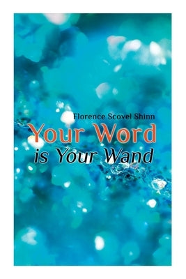 Your Word Is Your Wand by Shinn, Florence Scovel