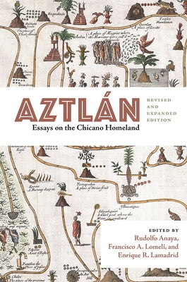 Aztlán: Essays on the Chicano Homeland, Revised and Expanded Edition by Anaya, Rudolfo