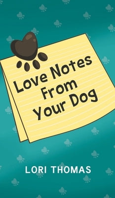 Love Notes From Your Dog by Thomas, Lori