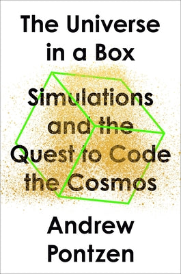 The Universe in a Box: Simulations and the Quest to Code the Cosmos by Pontzen, Andrew