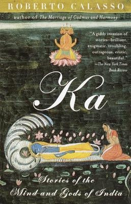 Ka: Stories of the Mind and Gods of India by Calasso, Roberto