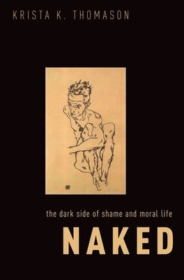 Naked: The Dark Side of Shame and Moral Life Paperback Oxford University Press, USA