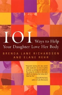 101 Ways to Help Your Daughter Love Her Body by Richardson, Brenda Lane