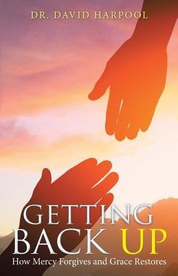 Getting Back Up: How Mercy Forgives and Grace Restores Paperback WestBow Press