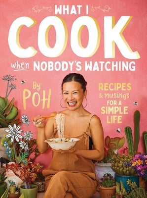 What I Cook When Nobody's Watching: Recipes & Musings for a Simple Life Paperback Plum