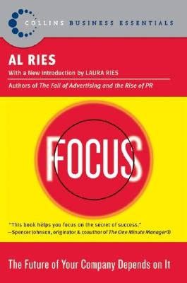 Focus: The Future of Your Company Depends on It by Ries, Al