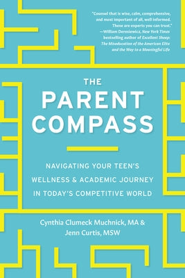 The Parent Compass: Navigating Your Teen's Wellness and Academic Journey in Today's Competitive World by Muchnick, Cynthia Clumeck