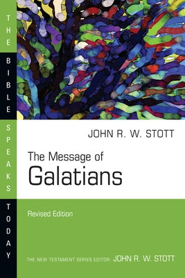 The Message of Galatians by Stott, John