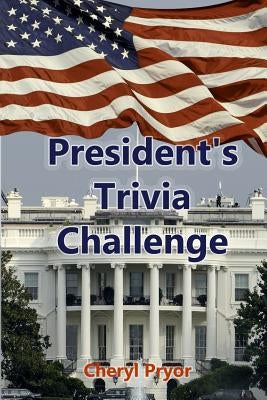 Presidents Trivia Challenge: George Washington through Donald Trump by Pryor, Cheryl