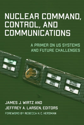 Nuclear Command, Control, and Communications: A Primer on US Systems and Future Challenges Paperback Georgetown University Press
