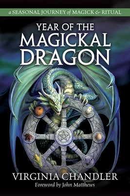 Year of the Magickal Dragon: A Seasonal Journey of Magick & Ritual by Chandler, Virginia