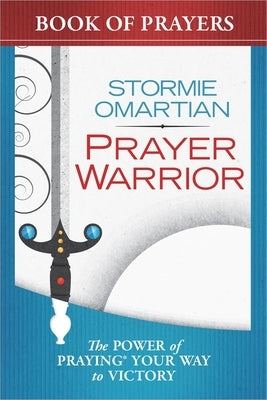 Prayer Warrior Book of Prayers: The Power of Praying Your Way to Victory Harvest House Publishers