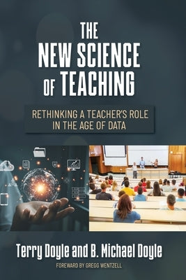 The New Science of Teaching: Rethinking a Teacher's Role in the Age of Data Paperback Palmetto Publishing