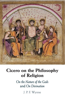 Cicero on the Philosophy of Religion by Wynne, J. P. F.