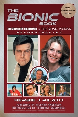The Bionic Book - The Six Million Dollar Man & The Bionic Woman Reconstructed (Special Commemorative Edition) Paperback BearManor Media