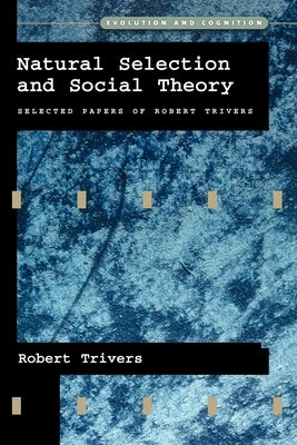 Natural Selection and Social Theory: Selected Papers of Robert Trivers Paperback Oxford University Press, USA