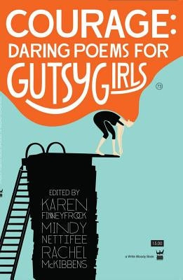 Courage: Daring Poems for Gutsy Girls Paperback Write Bloody Publishing