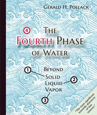 The Fourth Phase of Water: Beyond Solid, Liquid, and Vapor Paperback Ebner and Sons Publishers