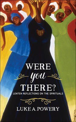 Were You There?: Lenten Reflections on the Spirituals Paperback Westminster John Knox Press