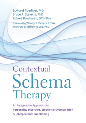 Contextual Schema Therapy: An Integrative Approach to Personality Disorders, Emotional Dysregulation, and Interpersonal Functioning by Roediger, Eckhard