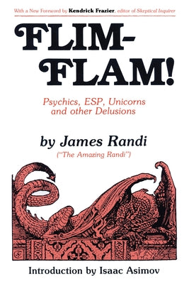 Flim-Flam!: Psychics, Esp, Unicorns, and Other Delusions by Randi, James