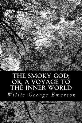 The Smoky God; or, A Voyage to the Inner World Paperback Createspace Independent Publishing Platform
