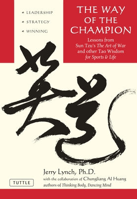 Way of the Champion: Lessons from Sun Tzu's the Art of War and Other Tao Wisdom for Sports & Life Paperback Tuttle Publishing