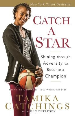 Catch a Star: Shining Through Adversity to Become a Champion by Catchings, Tamika