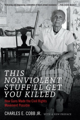 This Nonviolent Stuff'll Get You Killed: How Guns Made the Civil Rights Movement Possible Paperback Duke University Press