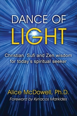 Dance of Light: Christian, Sufi and Zen wisdom for today's spiritual seeker by McDowell, Alice