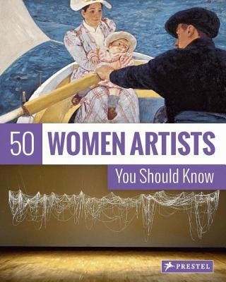 50 Women Artists You Should Know by Weidemann, Christiane