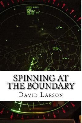 Spinning at the boundary: The making of an Air Traffic Controller Paperback Createspace Independent Publishing Platform