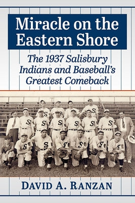 Miracle on the Eastern Shore: The 1937 Salisbury Indians and Baseball's Greatest Comeback by Ranzan, David A.