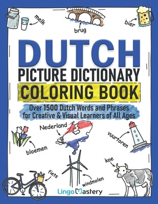 Dutch Picture Dictionary Coloring Book: Over 1500 Dutch Words and Phrases for Creative & Visual Learners of All Ages by Lingo Mastery