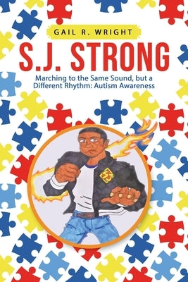 S.J. Strong: Marching to the Same Sound, but a Different Rhythm: Autism Awareness by Wright, Gail R.