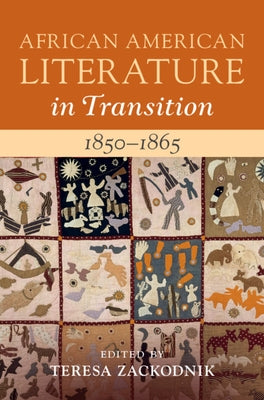 African American Literature in Transition, 1850-1865: Volume 4, 1850-1865 by Zackodnik, Teresa