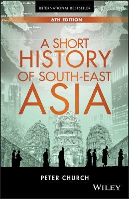 A Short History of South-East Asia by Church, Peter