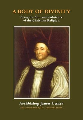A Body of Divinity: The Sum and Substance of Christian Religion by Ussher, James