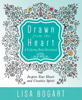 Drawn from the Heart: A Coloring Book Devotional by Bogart, Lisa