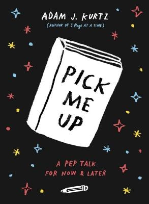 Pick Me Up: A Pep Talk for Now and Later by Kurtz, Adam J.