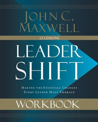 Leadershift Workbook: Making the Essential Changes Every Leader Must Embrace Paperback Harperchristian Resources