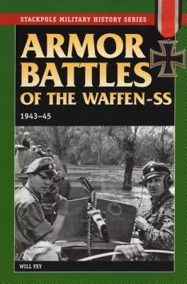 Armor Battles of the Waffen-SS: 1943-45 by Fey, Will
