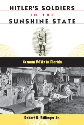 Hitler's Soldiers in the Sunshine State: German POWs in Florida Paperback University Press of Florida